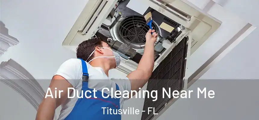  Air Duct Cleaning Near Me Titusville - FL