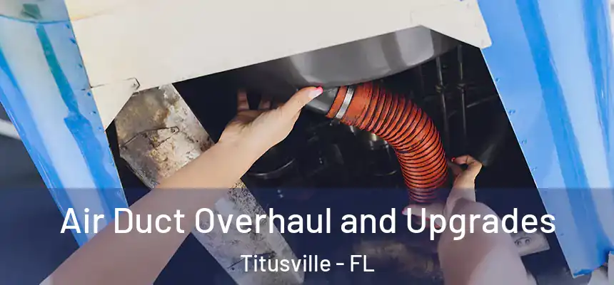  Air Duct Overhaul and Upgrades Titusville - FL