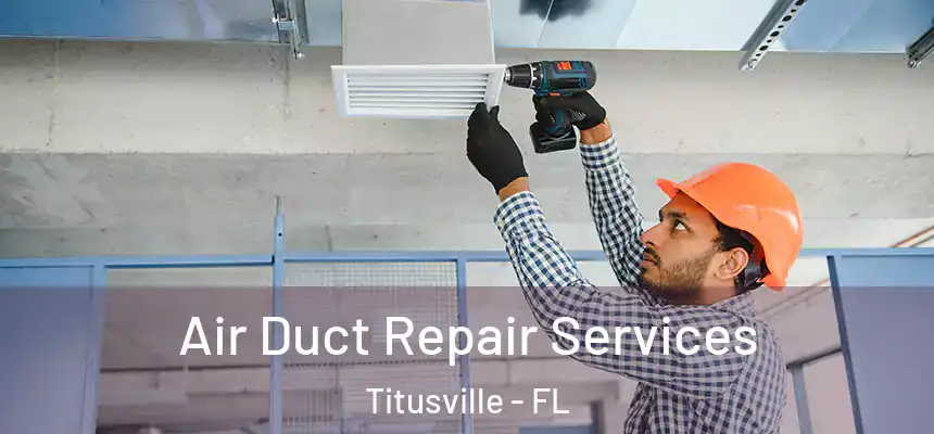 Air Duct Repair Services Titusville - FL