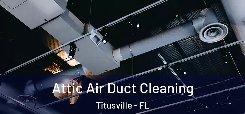 Attic Air Duct Cleaning Titusville - FL