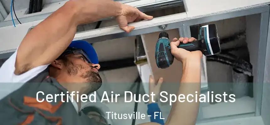 Certified Air Duct Specialists Titusville - FL