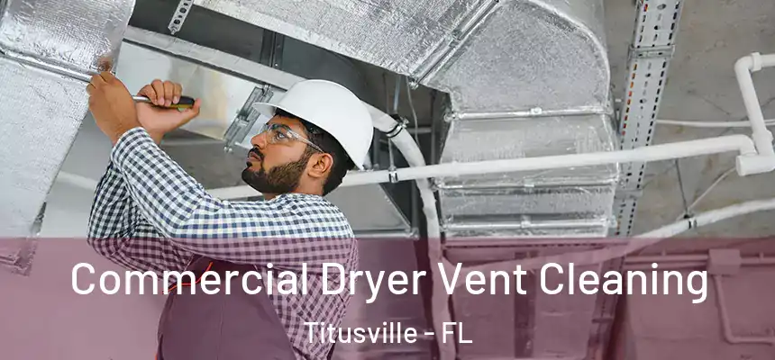 Commercial Dryer Vent Cleaning Titusville - FL