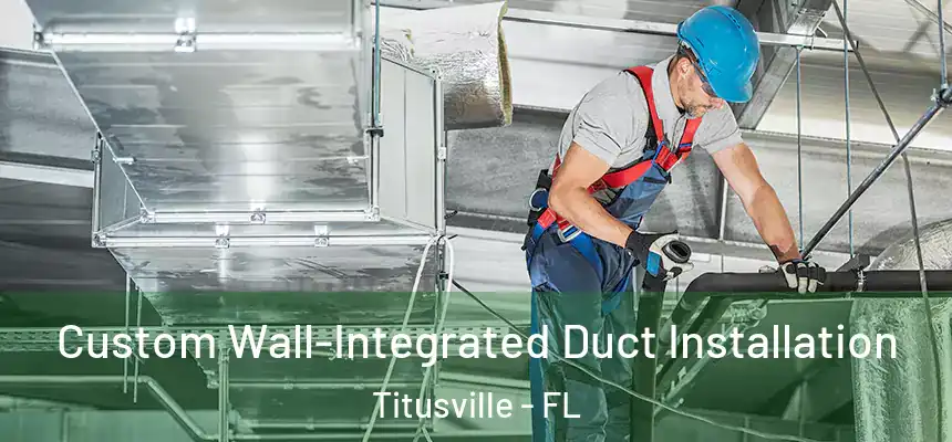  Custom Wall-Integrated Duct Installation Titusville - FL