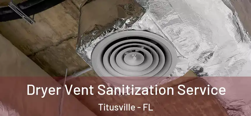  Dryer Vent Sanitization Service Titusville - FL