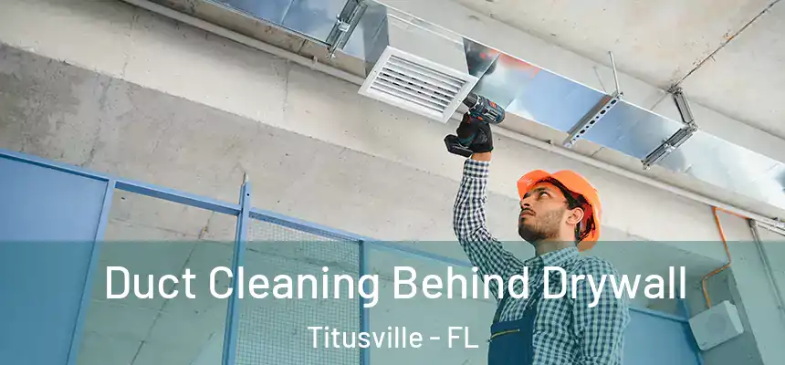  Duct Cleaning Behind Drywall Titusville - FL