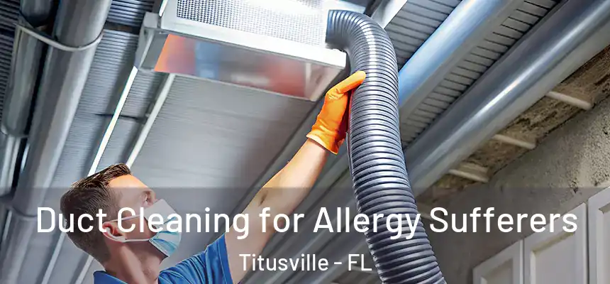  Duct Cleaning for Allergy Sufferers Titusville - FL