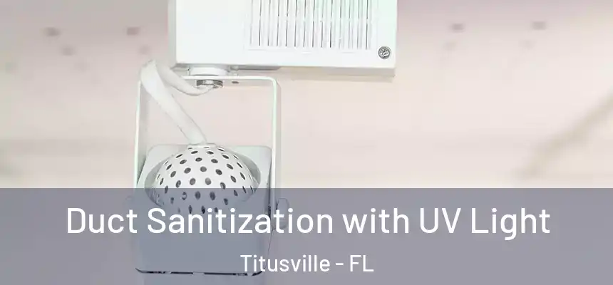 Duct Sanitization with UV Light Titusville - FL