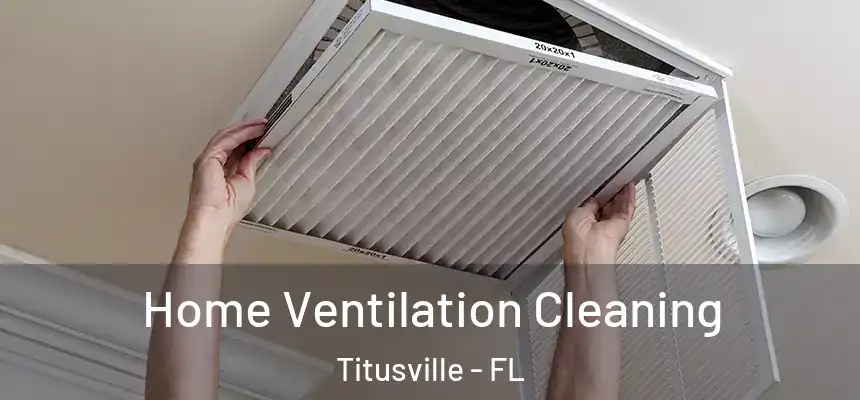 Home Ventilation Cleaning Titusville - FL