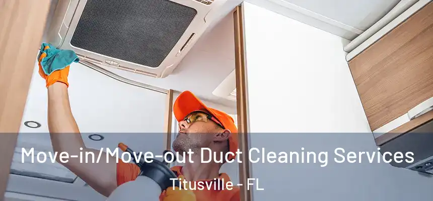  Move-in/Move-out Duct Cleaning Services Titusville - FL