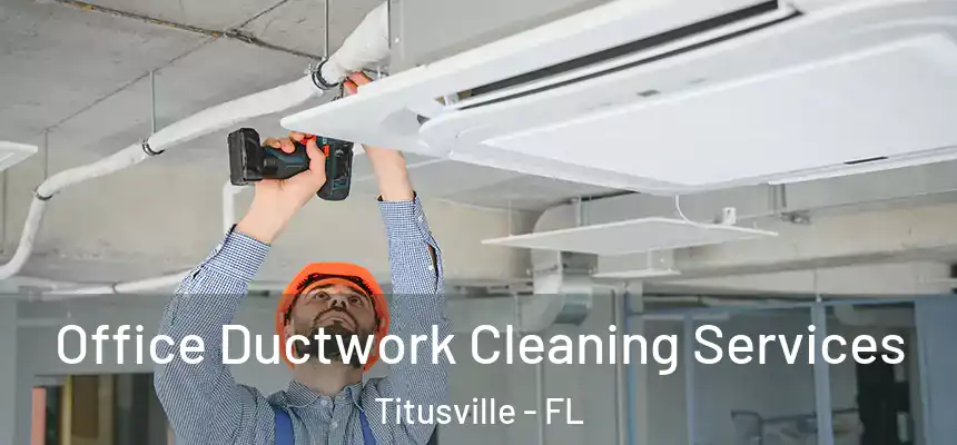  Office Ductwork Cleaning Services Titusville - FL