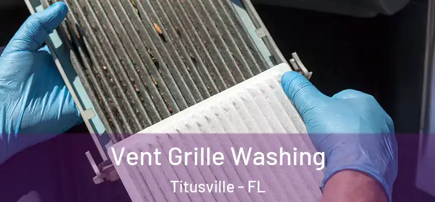 Vent Grille Washing Titusville - FL