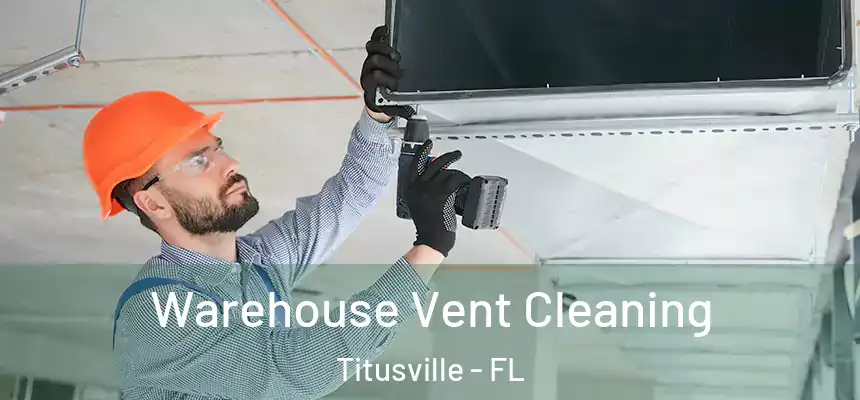  Warehouse Vent Cleaning Titusville - FL